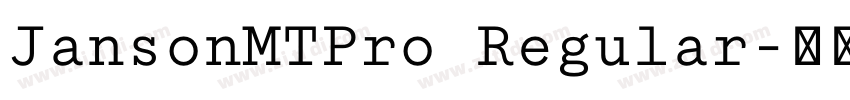 JansonMTPro Regular字体转换 JansonMTPro Regular字体转换